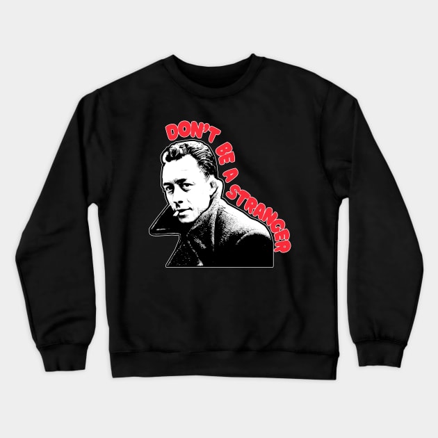 Albert Camus - Don't Be a Stranger / Fanart Design Crewneck Sweatshirt by DankFutura